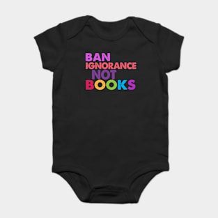 Ban Ignorance Not Books Baby Bodysuit